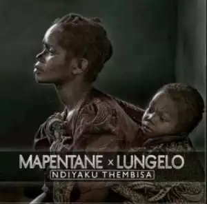 Mapentane X Lungelo - Ndiyaku Thembisa
